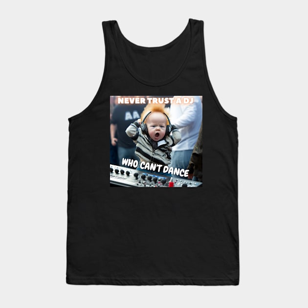 Never Trust A DJ, Who Can't Dance Tank Top by ai1art